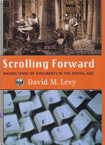 David M. Levy/Scrolling Forward: Making Sense Of Documents In Th